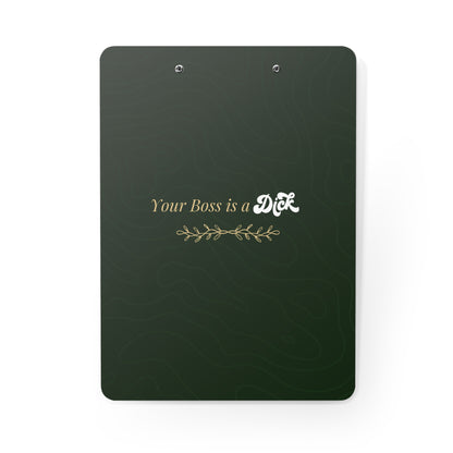 Dude, Your Boss is a D*ck' Office Clipboard-Dark Forest Green