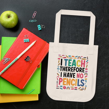 Organic Cotton Teacher Tote Bag - 'I Teach Therefore I Have No Pencils' | Back-to-School Gift