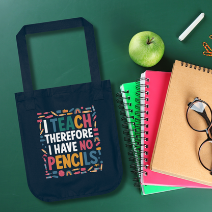 Organic Cotton Teacher Tote Bag - 'I Teach Therefore I Have No Pencils' | Back-to-School Gift