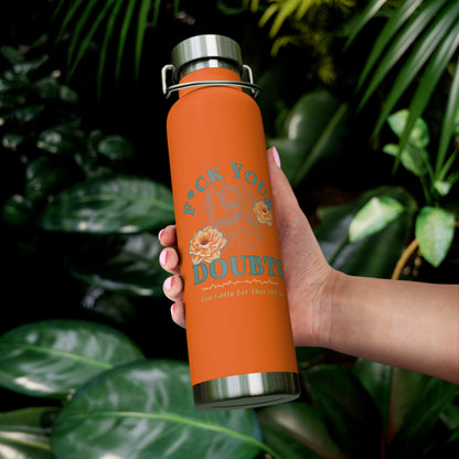 Hot and Cold Double Wall Copper Insulated 22 oz Bottle-F*ck Your Doubts