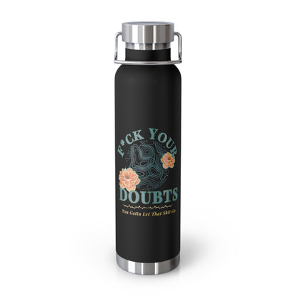 Hot and Cold Double Wall Copper Insulated 22 oz Bottle-F*ck Your Doubts