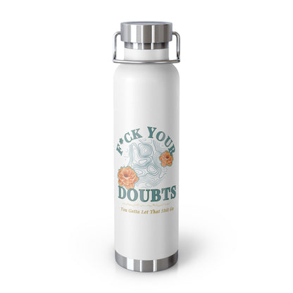 Hot and Cold Double Wall Copper Insulated 22 oz Bottle-F*ck Your Doubts