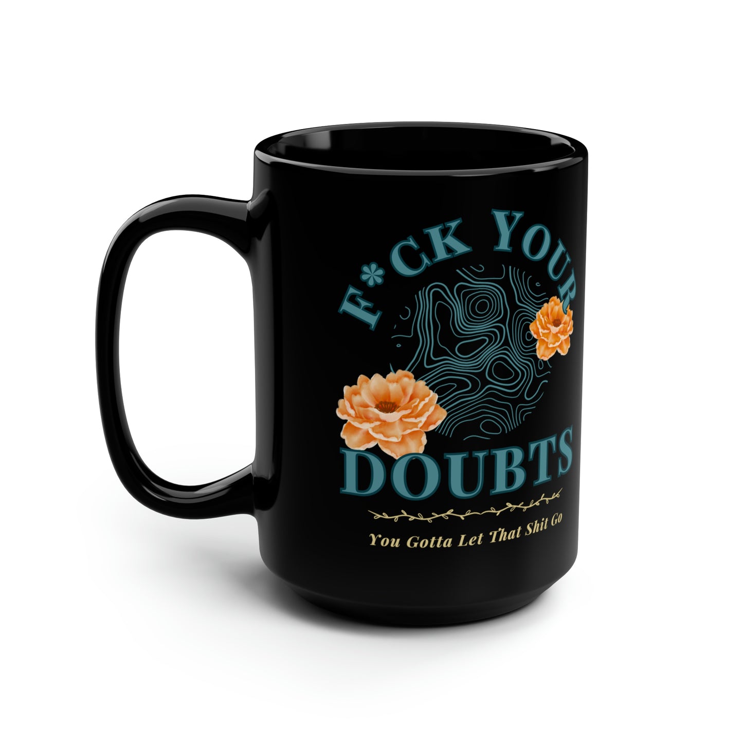 Inspirational Message , 'let go of that shit' on Black 15 oz mug