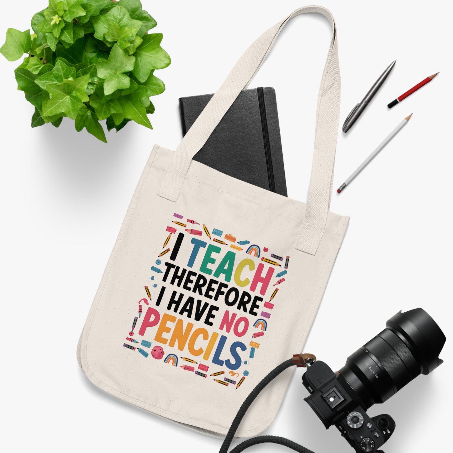 Organic Cotton Teacher Tote Bag - 'I Teach Therefore I Have No Pencils' | Back-to-School Gift