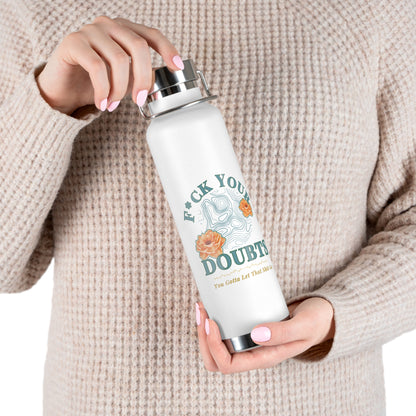 Hot and Cold Double Wall Copper Insulated 22 oz Bottle-F*ck Your Doubts