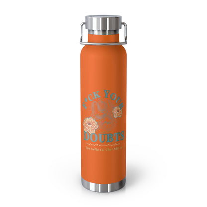 Hot and Cold Double Wall Copper Insulated 22 oz Bottle-F*ck Your Doubts