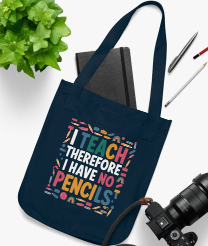 Organic Cotton Teacher Tote Bag - 'I Teach Therefore I Have No Pencils' | Back-to-School Gift