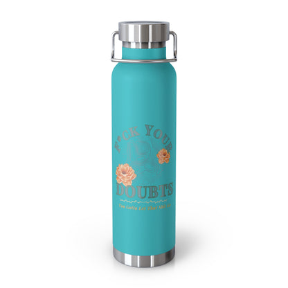 Hot and Cold Double Wall Copper Insulated 22 oz Bottle-F*ck Your Doubts