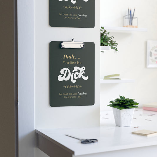 Dude, Your Boss is a D*ck' Office Clipboard-Dark Forest Green