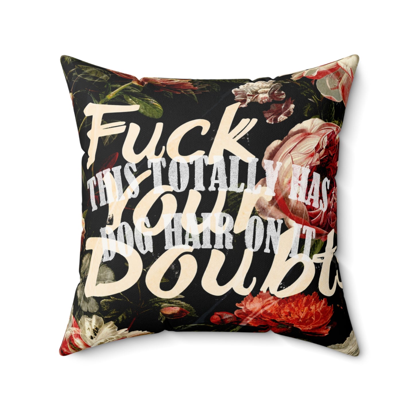 Funny Double-Sided Throw Pillow "Fuck Your Doubts" with a Dog Hair Twist 4 Sizes l Spun Polyester Square Pillow