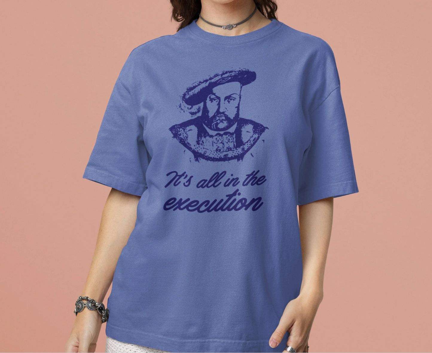 It's All in the Execution King Henry VIII - 5 Colors Unisex Garment-Dyed Colored T-shirt