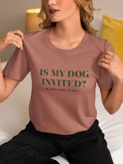 Is My Dog Invited? Funny Dog Lover-Unisex Jersey Short Sleeve Tee