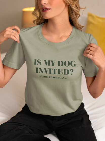 Is My Dog Invited? Funny Dog Lover-Unisex Jersey Short Sleeve Tee