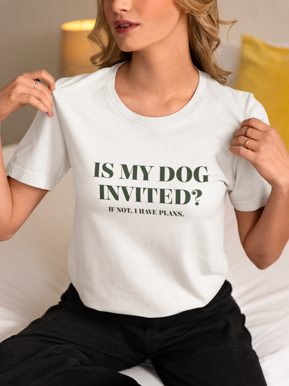 Is My Dog Invited? Funny Dog Lover-Unisex Jersey Short Sleeve Tee