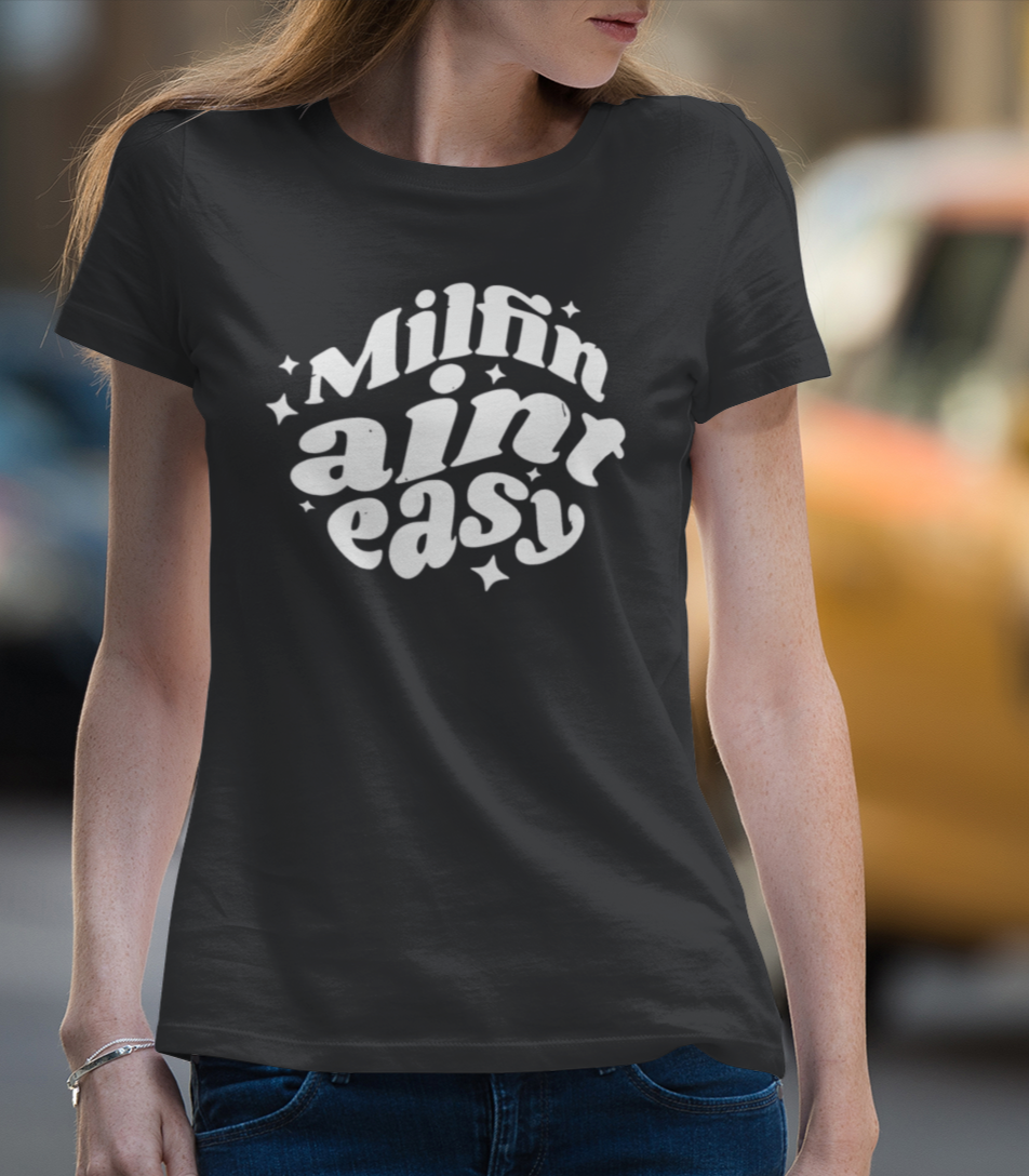 Milfin Ain't Easy Funny T-Shirt for Moms Bella Canvas Tee