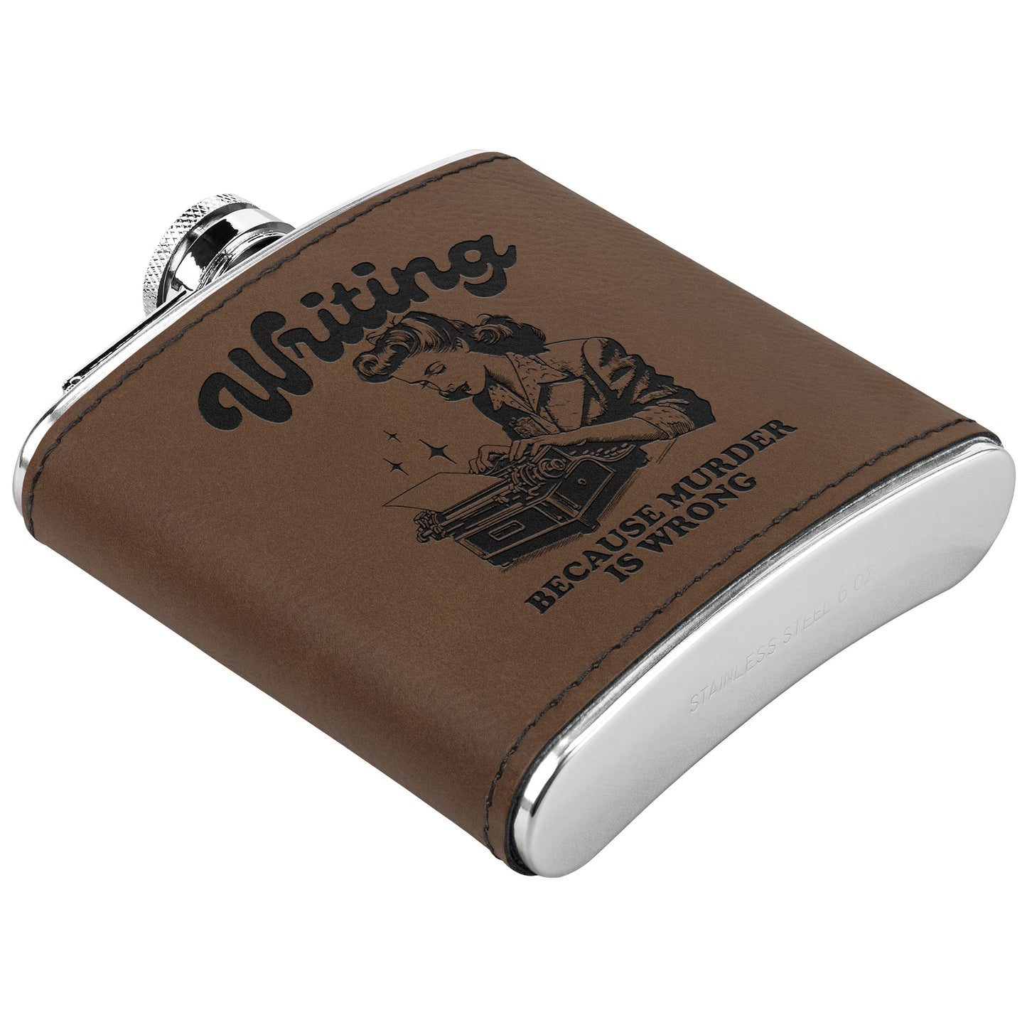 6oz Leather Flask - 'Writing Because Murder is Wrong' Design - Stainless Steel, 3 Colors