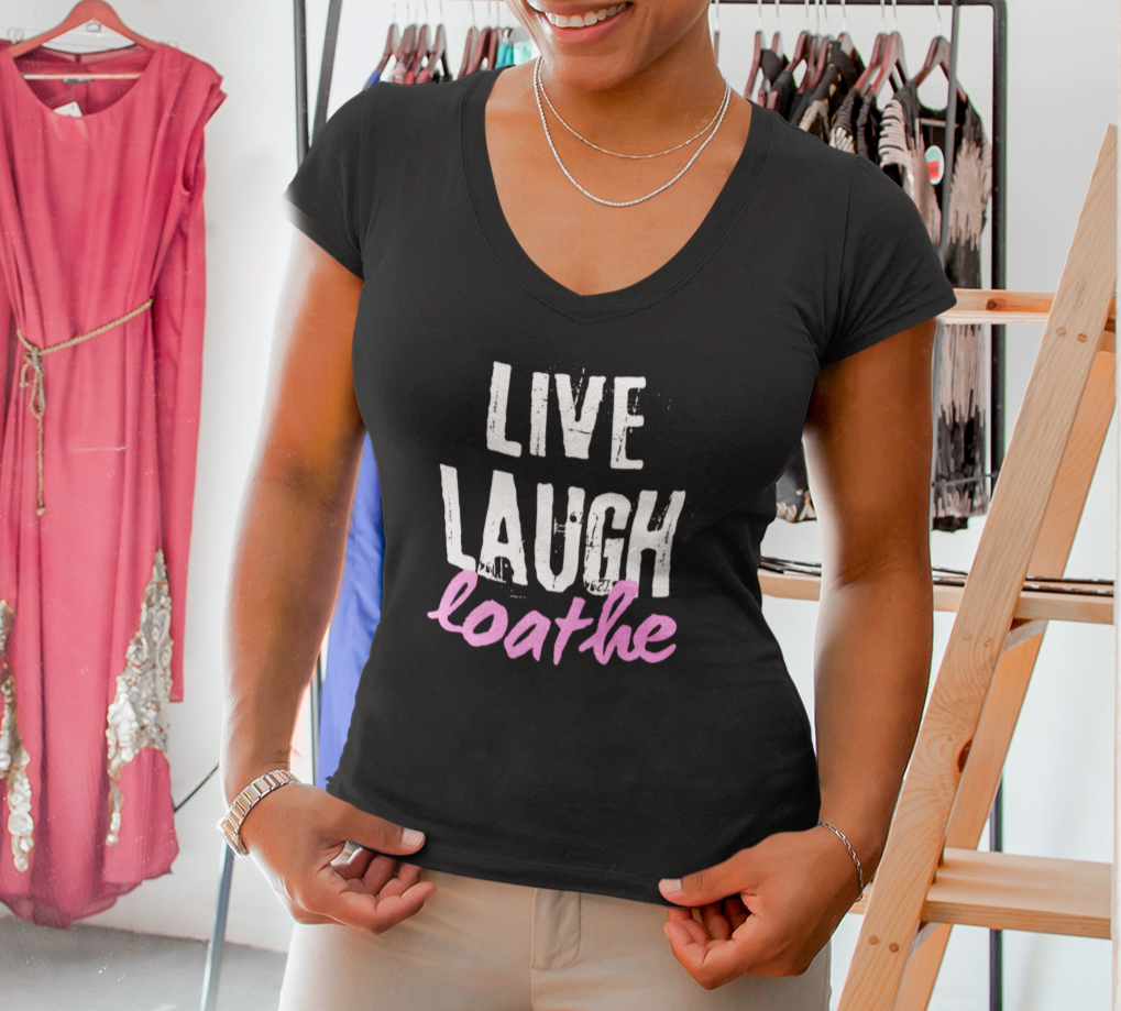 Live Laugh Loathe Women's V-Neck T-Shirt - 100% Preshrunk Cotton Black